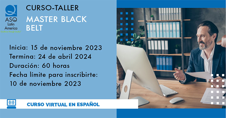 El Curso-Taller Master Black Belt es una marca de excelencia profesional dirigida a las personas que poseen experiencia y conocimientos excepcionales en la práctica industrial actual. Los Master Black Belts tienen una capacidad de liderazgo excepcional, son innovadores y demuestran un fuerte compromiso con la práctica y promoción de la calidad y mejora.